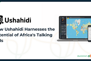 Empowering Community Engagement: How Ushahidi Harnesses the Potential of Africa’s Talking API