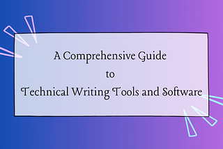 A Comprehensive Guide to Technical Writing Tools and Software