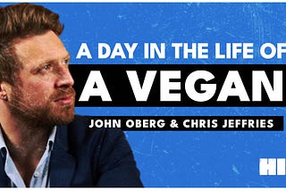 A Day in the Life of a Vegan | John Oberg & Chris Jeffries