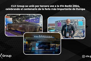 CLX Group se unió por tercera vez a la IFA Berlín 2024, celebrando el centenario de la feria más…