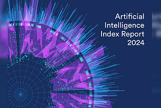 Understanding the Key Insights from Stanford’s Extensive 2024 AI Index Report