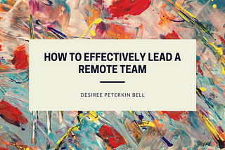 How to Effectively Lead a Remote Team