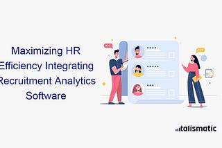 Maximizing HR Efficiency Integrating recruitment analytics software with comprehensive HR software…