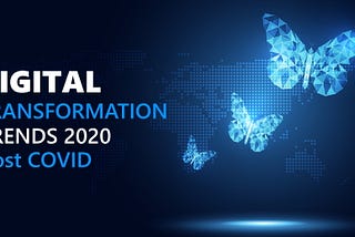 What are the Top 10 Digital Transformation Trends for 2020, post-COVID?