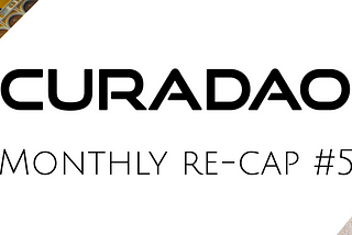 CuraDAO monthly community re-cap #5