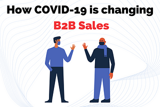 How is COVID-19 changing B2B marketing?