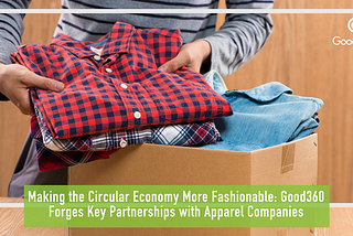 Making the Circular Economy More Fashionable: Good360 Forges Key Partnerships with Apparel…