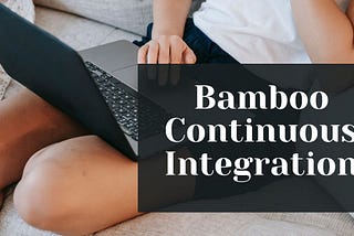 Bamboo Continuous Integration
