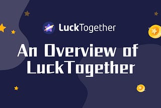 An Overview of LuckTogether