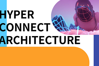 About Hyper Connect Architecture