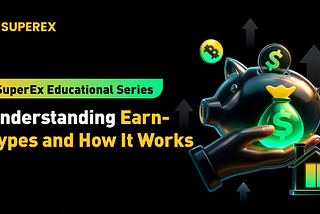SuperEx Education Series: A Complete Guide to Earn Products Across Major Crypto Exchanges — Types…