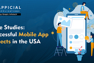 Case Studies: Successful Mobile App Projects in the USA