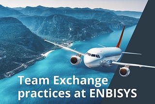 Distributed Team Exchange Practices at ENBISYS — Travel to Clients’ Locations and vice versa