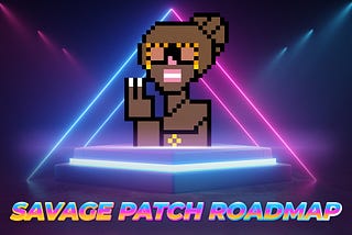 The Savage Patch NFT Road map: A Deep Dive