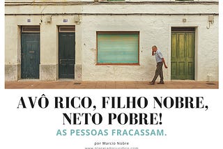 Avô rico, filho nobre, neto pobre!