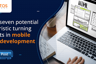 Top Seven Potential Futuristic Turning Points in Mobile App Development