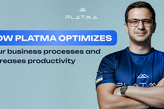 How PLATMA optimizes your business processes and increases productivity