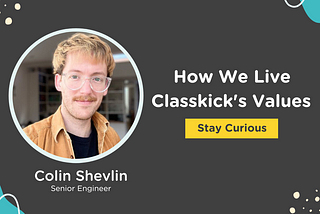 How We Live Classkick’s Values: Stay Curious