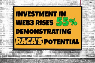 Investment in WEB3 rises 55%, demonstrating RACA’s potential