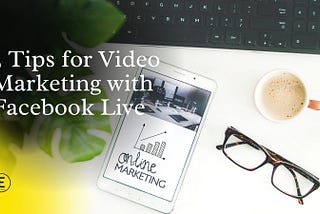 3 Tips for video marketing with Facebook Live