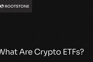 Educational blog banner titled What Are Crypto ETFs and How Do They Work with a dark-themed abstract financial visualization and the Rootstone logo.
