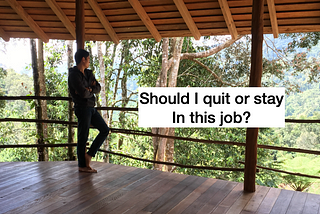 I want to quit my job. This job is not for me. Should I quit? I don’t feel I should be in this job.