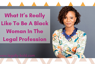 What It’s Really Like To Be A Black Woman In The Legal Profession