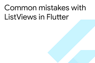 Common mistakes with ListViews in Flutter