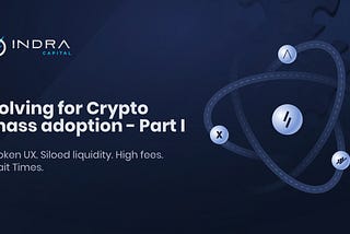 Solving for Crypto mass adoption — Part I