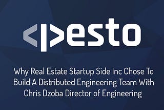 Why Real Estate Startup Side Inc Chose To Build A Distributed Engineering Team With Chris Dzoba…