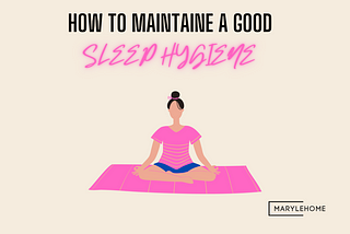 HOW TO MAINTAIN A GOOD SLEEP HYGIENE