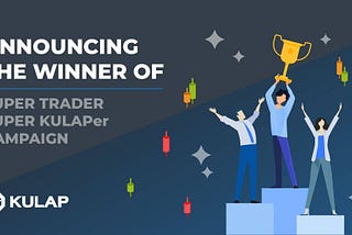 Announcing the Winner of “SUPER TRADER, SUPER KULAPer” Campaign