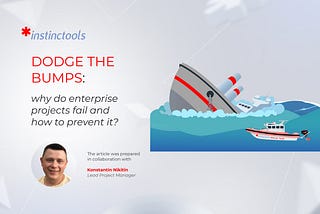 Dodge the Bumps: Why Do Enterprise Projects Fail and How to Prevent it?