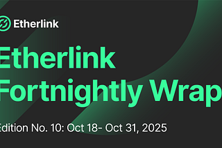 Etherlink Fortnightly Wrap:Edition 10