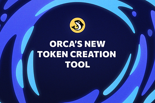 Create with Confidence: Orca’s Fast & Simple Token Creation Tool