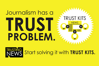 Journlaism has a trust problem. Start solving it with Trust Kits.