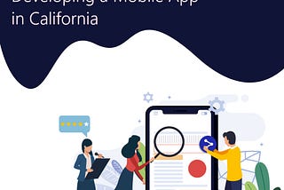 7 Factors to Consider When Developing a Mobile App in California