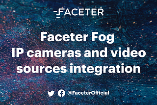 FACETER FOG NOW SUPPORTS ANY IP CAMERA