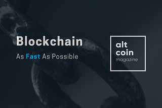 As Fast As Possible — Blockchain