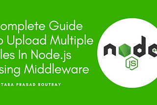 Complete Guide To Upload Multiple Files In Node.js Using Middleware