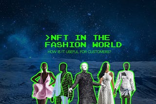 NFT in the fashion world — how is it useful for customers?