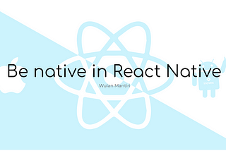 Be native in React Native