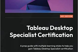 If You Like To Achieve the ‘Tableau Desktop Specialist Certification’ Read This Book