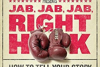 “Jab, Jab, Jab, Right Hook,” Gary Vaynerchuk