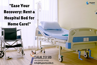 Hospital Bed Rentals in Hyderabad: A Complete Guide for Patients & Caregivers