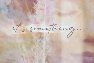 “It’s something…”