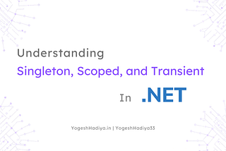 Understanding Singleton, Scoped, and Transient in .NET