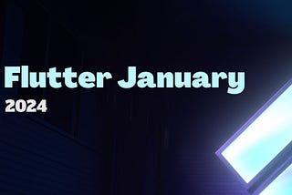 Flutter January 2024 💙 Flutter Monthly