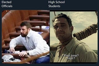 The meme shows a cowering member of Congress next to a smiling man labeled “high school students” asking “first time?”
