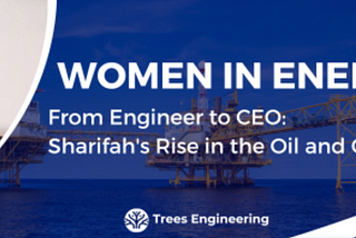 From Engineer to CEO: Sharifah’s Rise in the Oil and Gas Industry